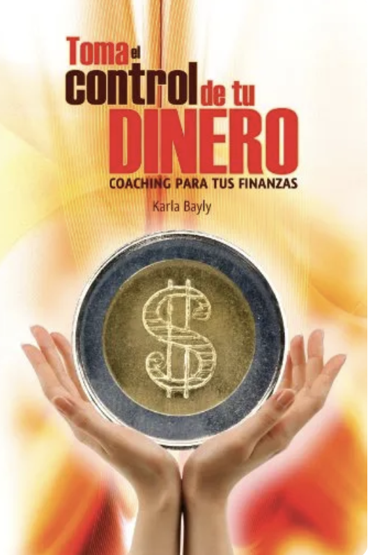 portada del libro Toma el Control de tu Dinero de Karla Bayly, reseña de finanzas personales